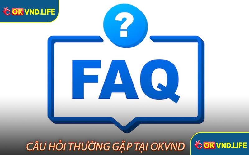 Giải đáp một số câu hỏi liên quan về nhà cái OKVND
