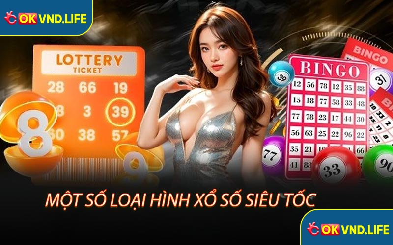 Một số loại hình xổ số siêu tốc Okvnd