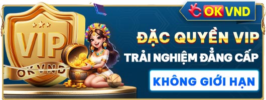 Okvnd đặc quyền vip trai nghiệm hấp dẫn