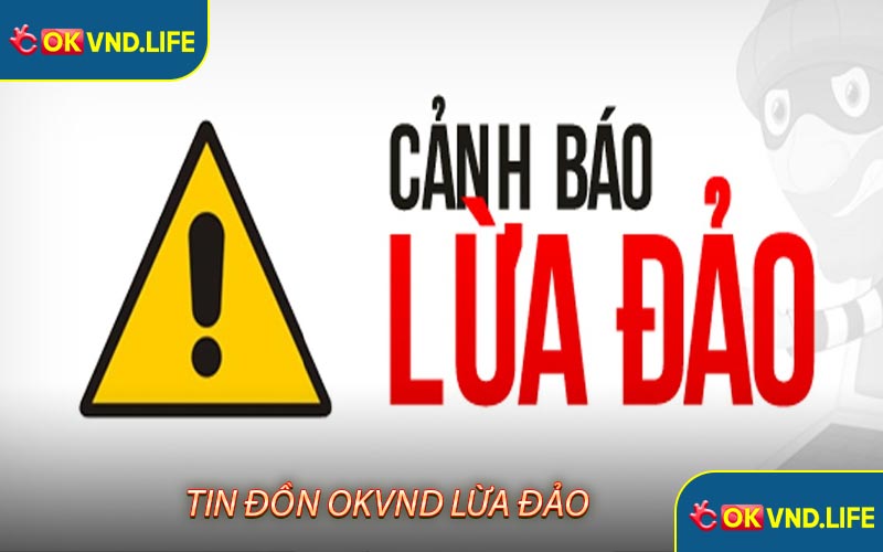 Tin đồn Okvnd lừa đảo
