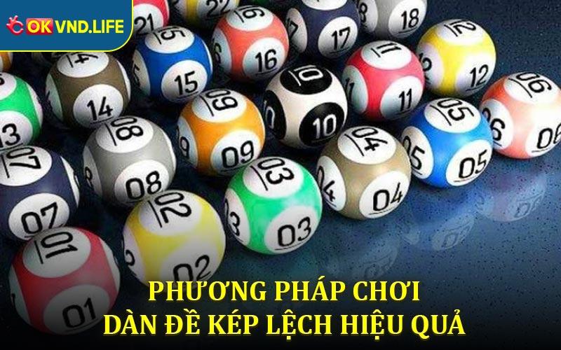 Phương pháp chơi dàn đề kép lệch hiệu quả 